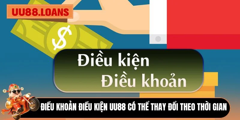 Điều khoản điều kiện UU88 có thể thay đổi theo thời gian 