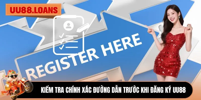 Kiểm tra chính xác đường dẫn trước khi đăng ký UU88